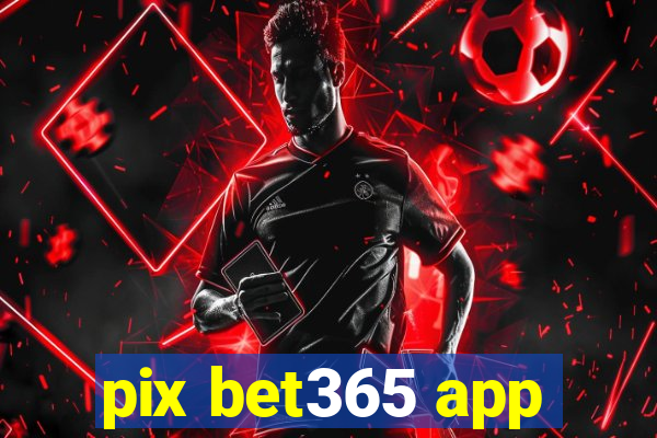 pix bet365 app